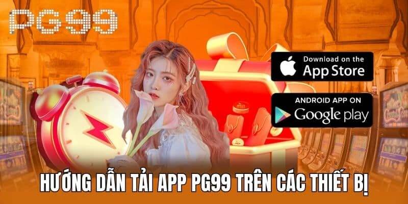 Hai cách giúp bạn tải app PG99 suôn sẻ