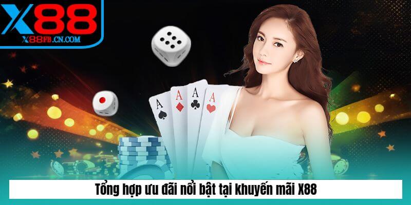 Tổng hợp ưu đãi nổi bật tại khuyến mãi X88
