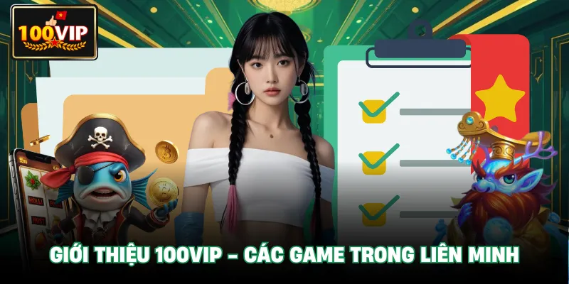 Giới thiệu 100Vip - các game trong liên minh