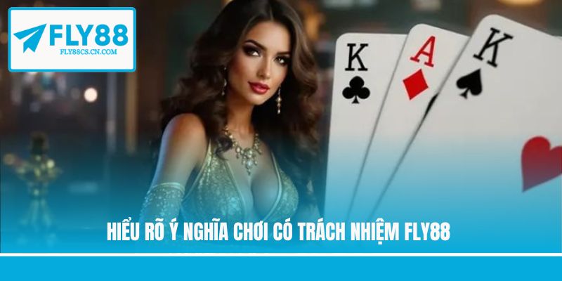 Hiểu rõ ý nghĩa chơi có trách nhiệm Fly88