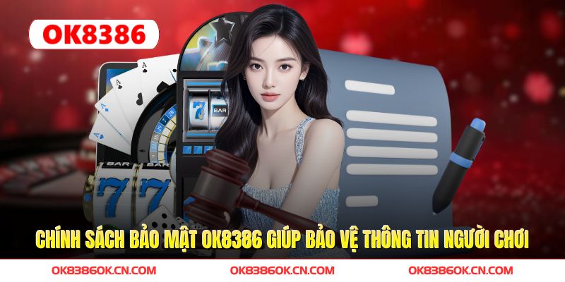 Chính Sách Bảo Mật OK8386 giúp bảo vệ thông tin người chơi Chính Sách Bảo Mật OK8386 giúp bảo vệ thông tin người chơi