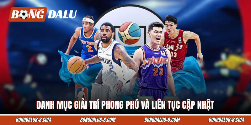 Danh mục giải trí phong phú và liên tục cập nhật Danh mục giải trí phong phú và liên tục cập nhật